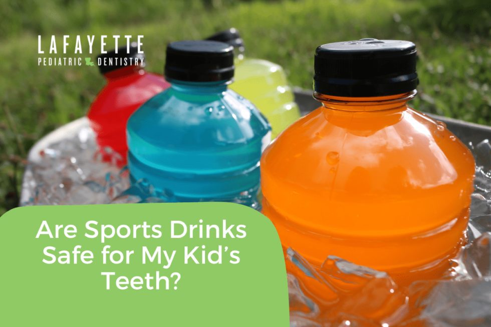 Are Sports Drinks Safe for My Kid’s Teeth? Lafayette Pediatric Dentistry