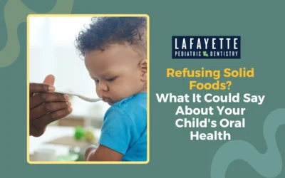 Refusing Solid Foods? What It Could Say About Your Child’s Oral Health