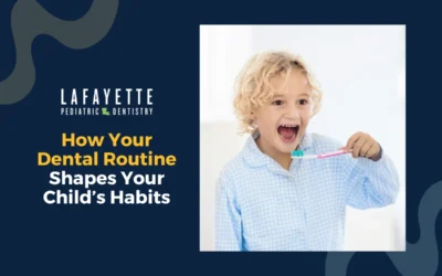 How Your Dental Routine Shapes Your Child’s Habits